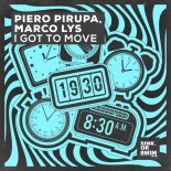 Piero Pirupa & Marco Lys - I Got To Move (Extended Mix)