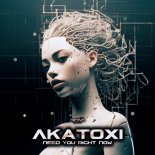 Akatoxi - Need You Right Now (Original Mix)