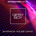 Sharada House Gang - Gipsy Boy (Attraction Remix)