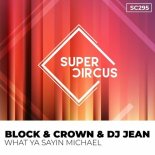 Block & Crown, DJ Jean - What Ya Sayin Michael (Original Mix)