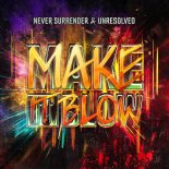 Never Surrender & Unresolved - Make It Blow (Extended Mix)