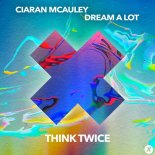 Ciaran McAuley, Dream A Lot - Think Twice (Original Mix)