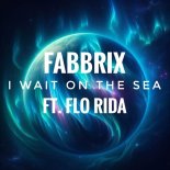 Fabbrix, Flo Rida - I Wait On The Sea (Original Mix)