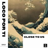 Close To Us - Loco Por Ti (Original Mix)