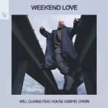 Will Clarke Feat. House Gospel Choir - Weekend Love