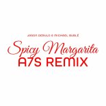 Jason Derulo feat. Michael Buble - Spicy Margarita (A7S Remix)