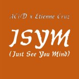 ACiD x Etienne Cruz - JSYM (Just See Your Mind)