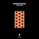 Sharkhuman - Than This (Extended Mix)