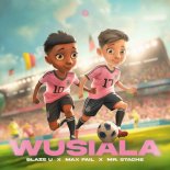 Blaze U & Max Fail Feat. Mr. Stache - Wusiala (Extended Mix)