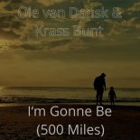Ole Van Dansk & Krass Bunt - I'm Gonna Be (500 Miles)
