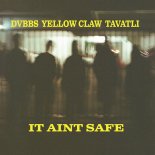 DVBBS & Yellow Claw Feat. Tavatli - It Ain't Safe