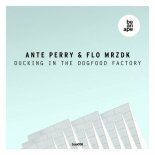 Ante Perry, Flo MRZDK - Ducking in the Dogfood Factory (Original)