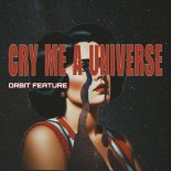 Orbit Feature - Cry Me a Universe (Original Mix)