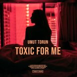 Umut Torun - Toxic For Me
