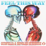 GUDFELLA with Bipolar Sunshine - Feel This Way