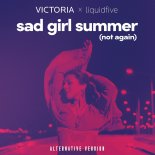 Victoria feat. Liquidfive - Sad Girl Summer (Not Again) (Alternative Version)
