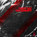 Ampris - Don't Say Goodnight (Extended Mix)