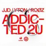 JJD & Yton Feat. ROOZ - Addicted 2U