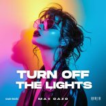 Max Oazo - Turn Off The Lights
