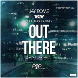 Jay Rome & TeCay Feat. Max Landry - Out There (Hype-Tek Mix)