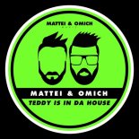 Mattei & Omich - Teddy Is In Da House (Extended Mix)