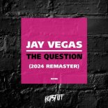 Jay Vegas - The Question (2024 Remaster)