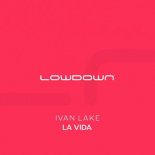 Ivan Lake - La Vida (Extended Mix)