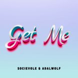 Socievole & Adalwolf - Get Me