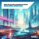 Rene Ablaze & BiXX & Sharon Valerona - Building Bridges (Extended Mix)