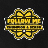 Chumpion & Szabo Feat. Timothy James Bowen - Follow Me