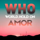 AMOR - WHO (World Hold On)