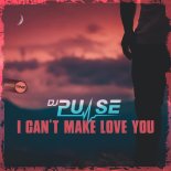 DJ Pulse - I Can't Make You Love Me (Original Mix)
