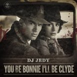 DJ Jedy - You Be Bonnie Ill Be Clyde