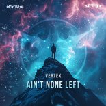 Vertex - Ain't None Left (Extended Mix)