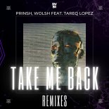 PRINSH & Wolsh Feat. Tareq Lopez - Take Me Back (Mak Remix)