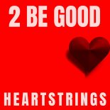 2 Be Good - Heartstrings