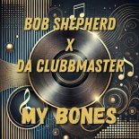Bob Shepherd & Da Clubbmaster - My Bones (Extended Mix)