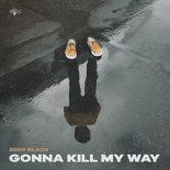 Eddy Black - Gonna Kill My Way (Original Mix)