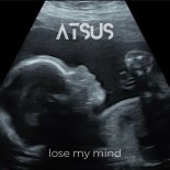 ATSUS - Lose My Mind