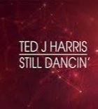 Ted J Harris - Still Dancin'