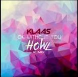 Klaas - Ok Without You (HOWL Remix)