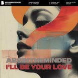 Absintheminded - I'll Be Your Love (Original Mix)
