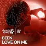 BEEN - Love On Me (Original Mix)