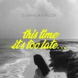 Osmia Feat. Avalok - This Time It's Too Late