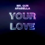 Mr. Gun & Arabella - Your Love