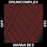 Drumcomplex - Wanna Be E (Original Mix)