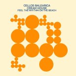 Cellos Balearica and Cream House - Feel the Rhythm on the Beach (Club Mix)