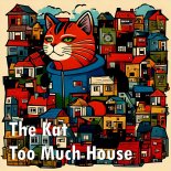 The Kat - Too Much House (Original Edit)