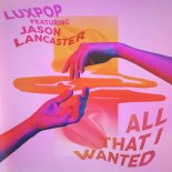 Luxpop Feat. Jason Lancaster - All That I Wanted