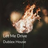 Dublex House - Let Me Drive (Original Mix)